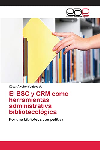El BSC y CRM como herramientas administrativa bibliotecológica: Por una biblioteca competitiva