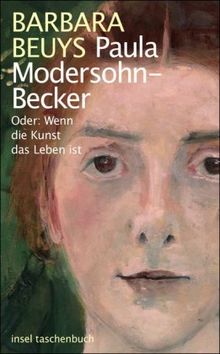 Paula Modersohn-Becker: Oder: Wenn die Kunst das Leben ist (insel taschenbuch)