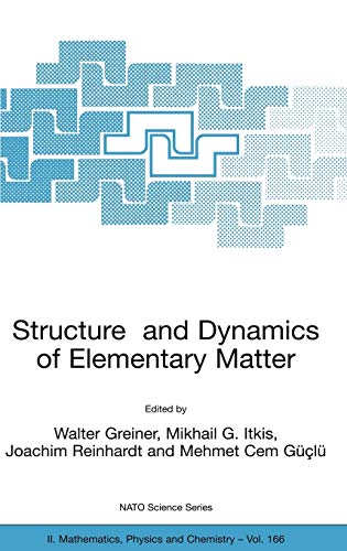 Structure and Dynamics of Elementary Matter: Proceedings of the NATO ASI on Structure and Dynamics of Elementary Matter, Camyuva-Kemer (Antalya), ... Physics and Chemistry, 166, Band 166)