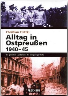 Alltag in Ostpreußen 1940-45. Die geheimen Lageberichte der Königsberger Justiz
