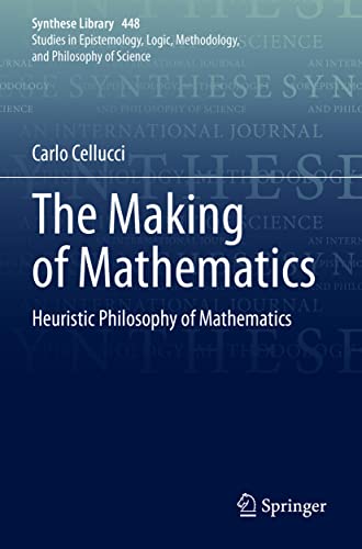 The Making of Mathematics: Heuristic Philosophy of Mathematics (Synthese Library, 448, Band 448)