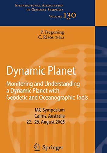 Dynamic Planet: Monitoring and Understanding a Dynamic Planet with Geodetic and Oceanographic Tools (International Association of Geodesy Symposia, 130, Band 130)