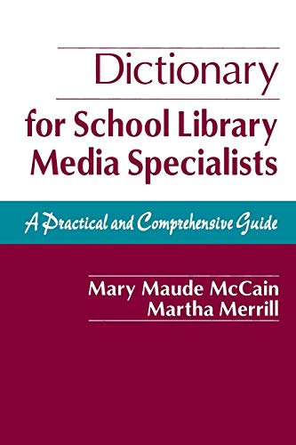 Dictionary for School Library Media Specialists: A Practical and Comprehensive Guide