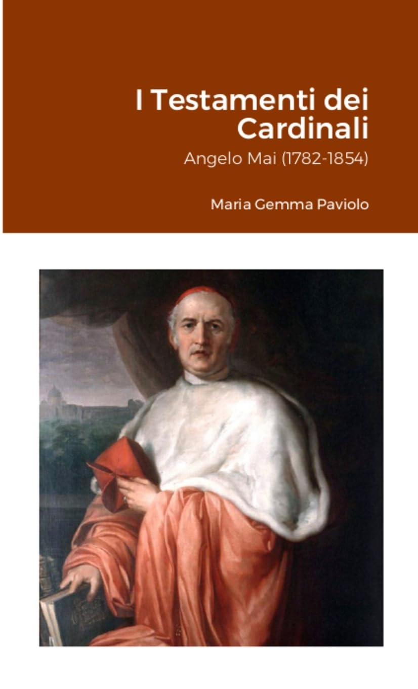 I Testamenti dei Cardinali: Angelo Mai (1782-1854)