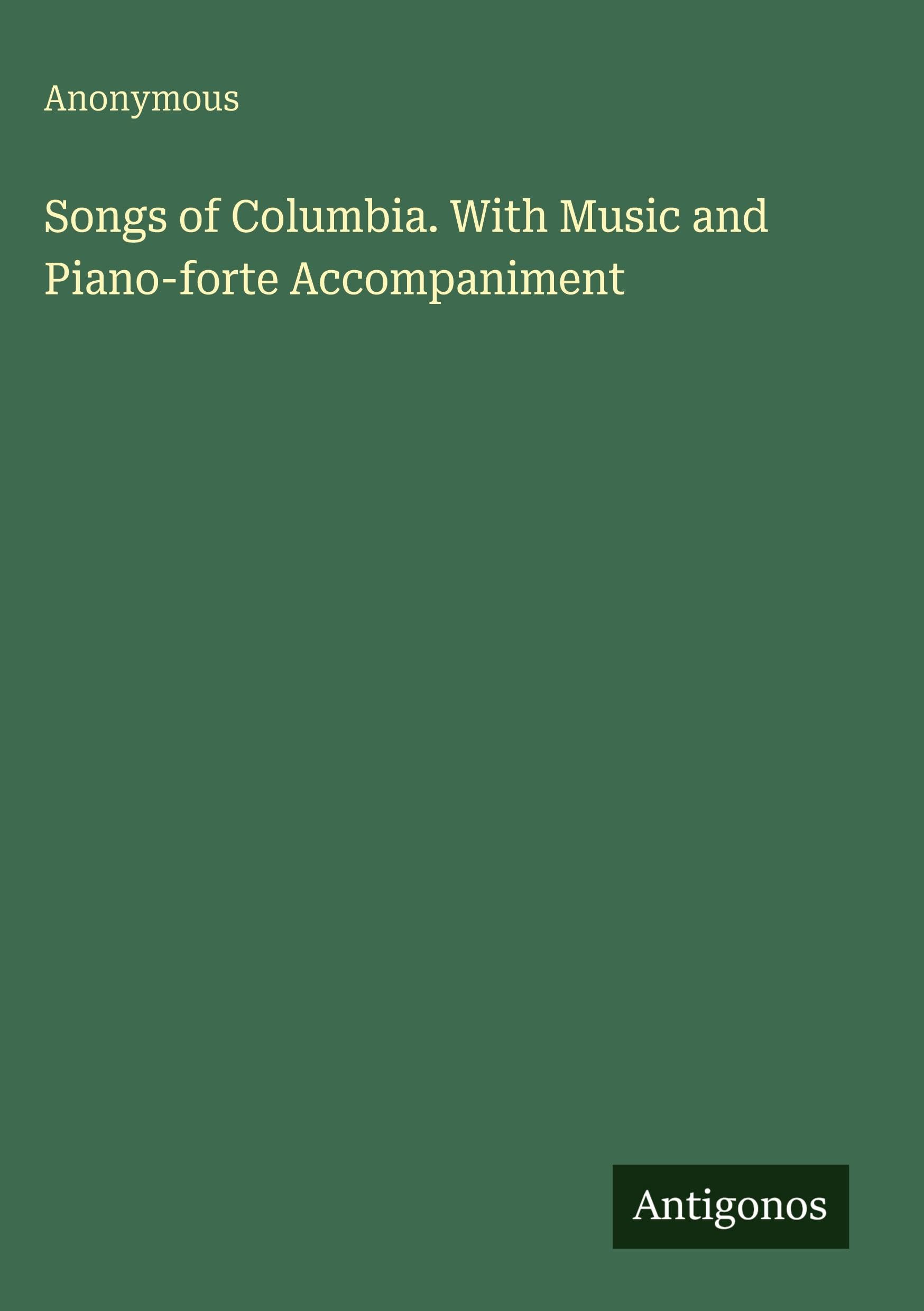 Songs of Columbia. With Music and Piano-forte Accompaniment