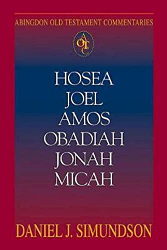 Hosea, Joel, Amos, Obadiah, Jonah, Micah (Abingdon Old Testament Commentaries): Minor Prophets