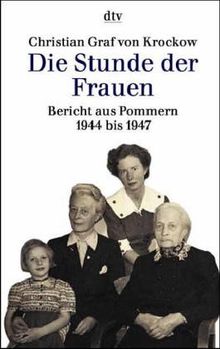 Die Stunde der Frauen. Bericht aus Pommern 1944 bis 1947.