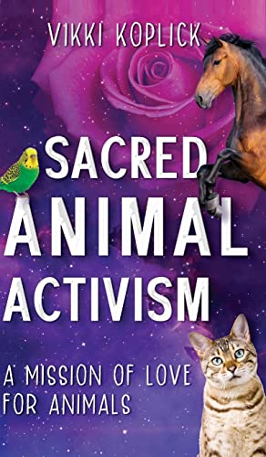 Sacred Animal Activism: A mission of love for animals
