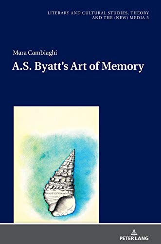 A.S. Byatt’s Art of Memory: Dissertationsschrift (Literary and Cultural Studies, Theory and the (New) Media, Band 5)