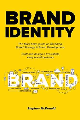 Stephan McDonald Brand Identity, The Must Have Guide On Branding, Brand Strategy & Brand Development. Craft And Design A Irresistible Story Brand Business, The Must