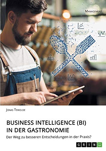 Business Intelligence (BI) in der Gastronomie: Der Weg zu besseren Entscheidungen in der Praxis?