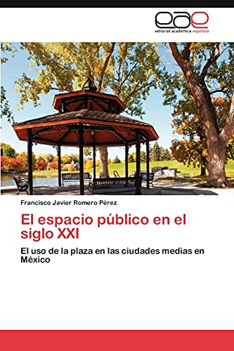 El espacio público en el siglo XXI: El uso de la plaza en las ciudades medias en México