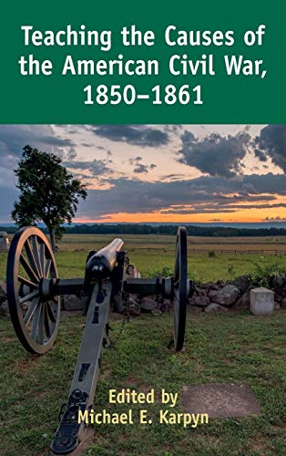 Teaching the Causes of the American Civil War, 1850-1861 (Teaching Critical Themes in American History, Band 2)