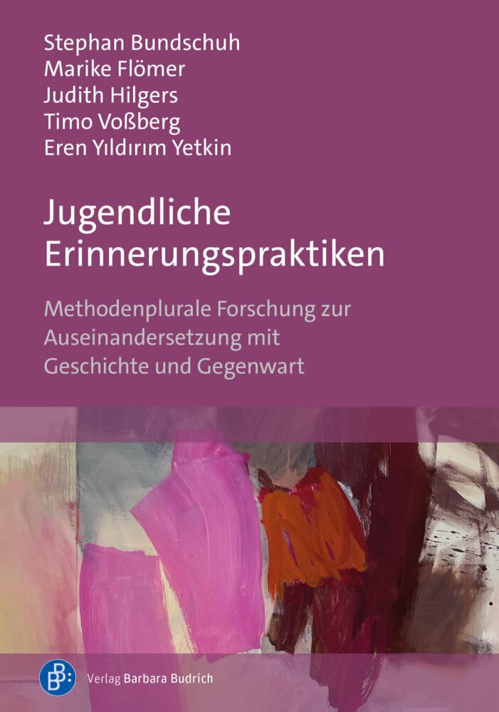 Jugendliche Erinnerungspraktiken: Methodenplurale Forschung zur Auseinandersetzung mit Geschichte und Gegenwart