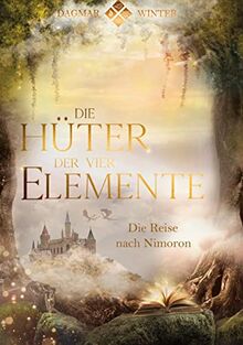 Die Hüter der vier Elemente Band 1: Die Reise nach Nimoron (Die Hüter Trilogie)