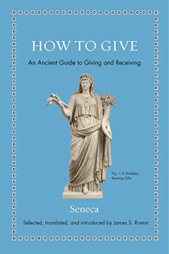Seneca How To Give, An Ancient Guide To Giving And Receiving (Ancient Wisdom For Modern Readers)