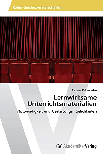 Lernwirksame Unterrichtsmaterialien: Notwendigkeit und Gestaltungsmöglichkeiten