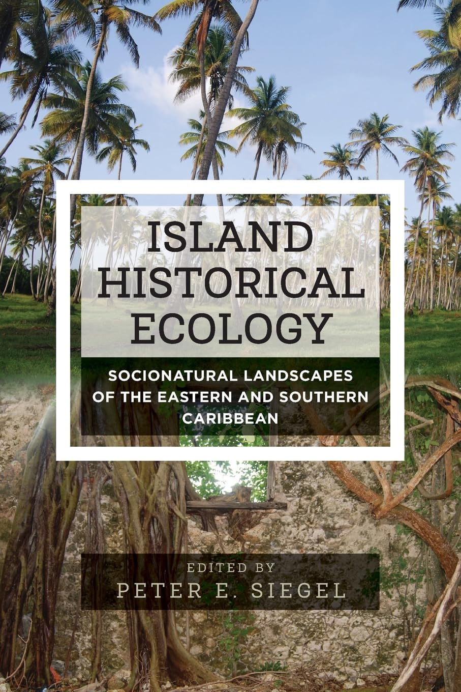 Island Historical Ecology: Socionatural Landscapes of the Eastern and Southern Caribbean