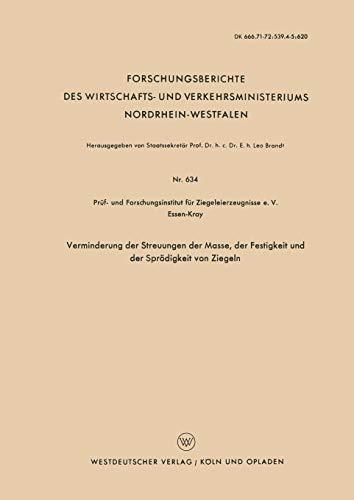 Verminderung der Streuungen der Masse, der Festigkeit und der Sprödigkeit von Ziegeln (Forschungsberichte des Wirtschafts- und Verkehrsministeriums Nordrhein-Westfalen, 634, Band 634)