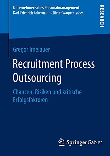 Recruitment Process Outsourcing: Chancen, Risiken und kritische Erfolgsfaktoren (Unternehmerisches Personalmanagement)