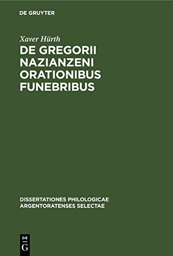 De Gregorii Nazianzeni orationibus funebribus (Dissertationes philologicae Argentoratenses selectae, 12, 1, Band 12)