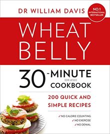 Wheat Belly 30-Minute (or Less!) Cookbook: 200 Quick and Simple Recipes