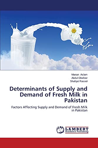 Determinants of Supply and Demand of Fresh Milk in Pakistan: Factors Affecting Supply and Demand of Fresh Milk in Pakistan