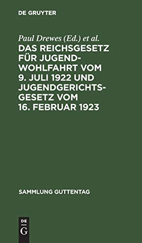Das Reichsgesetz für Jugendwohlfahrt vom 9. Juli 1922 und Jugendgerichtsgesetz vom 16. Februar 1923 (Sammlung Guttentag, 154, Band 154)