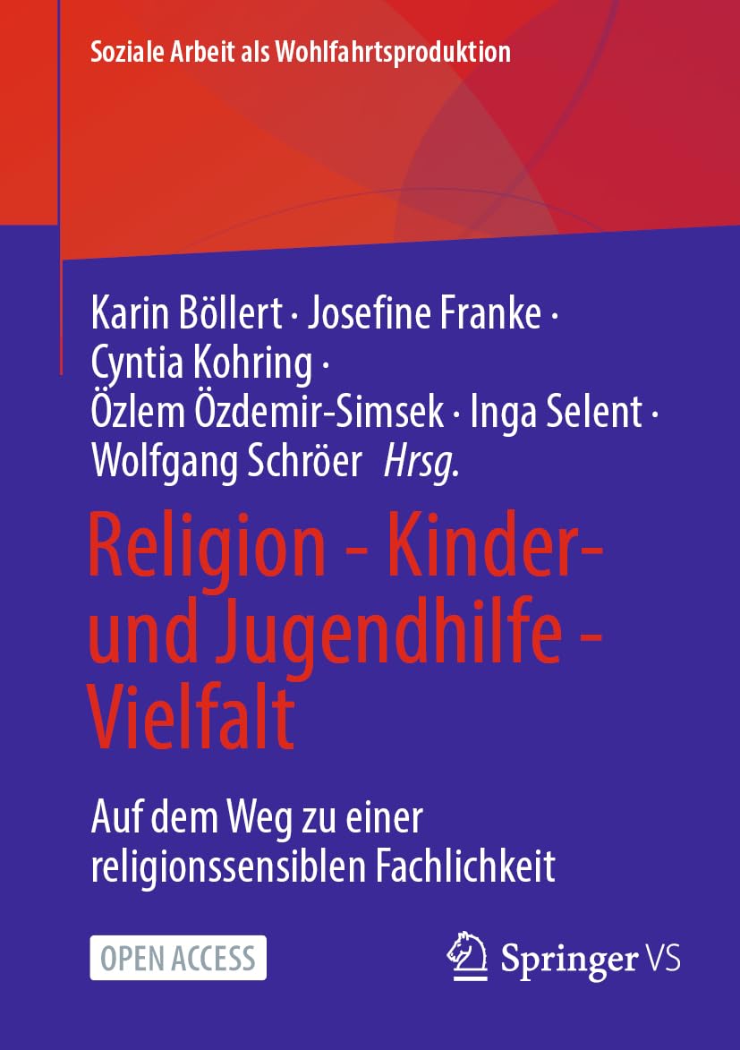 Religion - Kinder- und Jugendhilfe - Vielfalt: Auf dem Weg zu einer religionssensiblen Fachlichkeit (Soziale Arbeit als Wohlfahrtsproduktion, 31, Band 31)