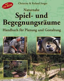 Naturnahe Spiel- und Begegnungsräume. Handbuch für Planung und Gestaltung