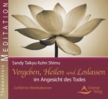 Vergeben, Heilen und Loslassen im Angesicht des Todes - Geführte Meditationen