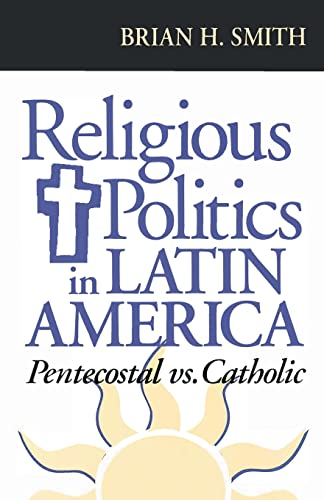 Religious Politics in Latin America, Pentecostal vs. Catholic (Title from the Helen Kellogg Institute for International Studies)