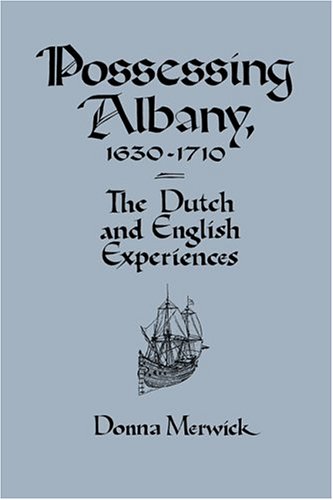 Possessing Albany, 1630–1710: The Dutch and English Experiences