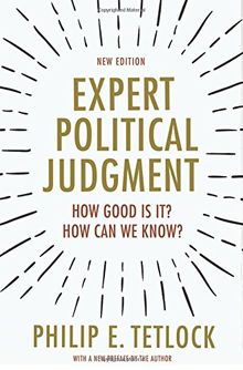 Expert Political Judgment: How Good Is It? How Can We Know?