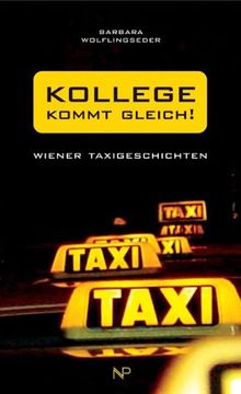 Kollege kommt gleich! Wiener Taxigeschichten