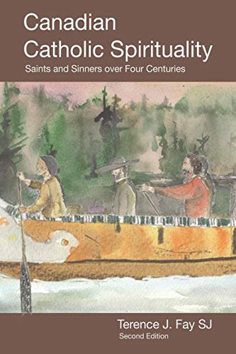 Canadian Catholic Spirituality: Saints and Sinners over Four Centuries (Saints and Sinners in Canadian Spirituality Over Four Centuries, Band 1)