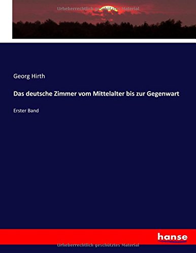 Das deutsche Zimmer vom Mittelalter bis zur Gegenwart: Erster Band