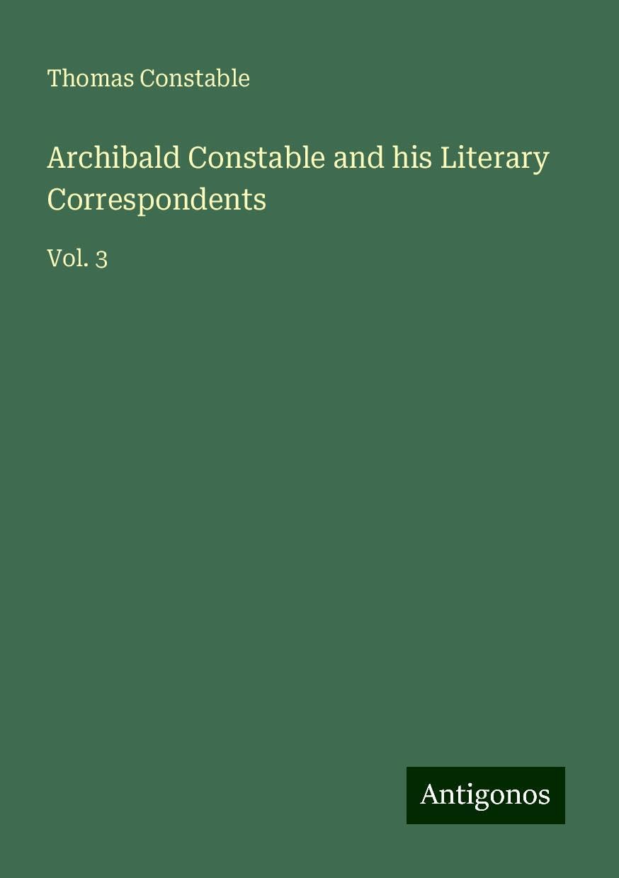Archibald Constable and his Literary Correspondents: Vol. 3