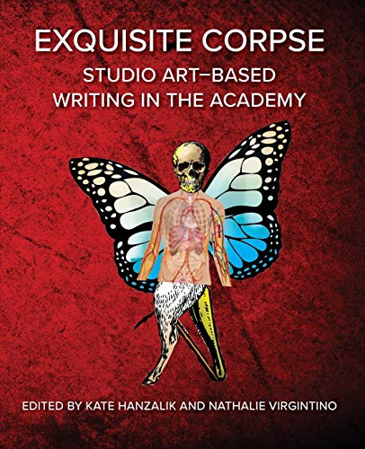 Exquisite Corpse: Studio Art-Based Writing Practices in the Academy (Electracy and Transmedia Studies)
