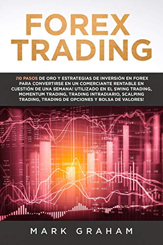 Forex Trading: ¡10 Pasos de Oro y Estrategias de Inversión en Forex para Convertirse en un Comerciante Rentable en Cuestión de Una Semana! Utilizado ... Scalping Trading, Trading de Opciones y Bolsa