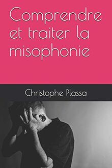 Comprendre et traiter la misophonie