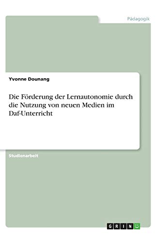 Die Förderung der Lernautonomie durch die Nutzung von neuen Medien im Daf-Unterricht