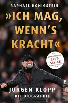 »Ich mag, wenn's kracht.«: Jürgen Klopp. Die Biographie | Die 2024 aktualisierte Biographie der Trainerlegende