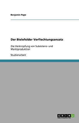 Der Bielefelder Verflechtungsansatz: Die Verknüpfung von Subsistenz- und Marktproduktion