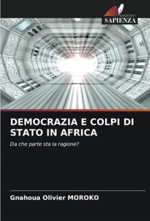 DEMOCRAZIA E COLPI DI STATO IN AFRICA: Da che parte sta la ragione?