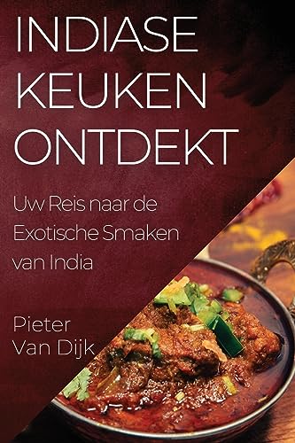 Indiase Keuken Ontdekt: Uw Reis naar de Exotische Smaken van India