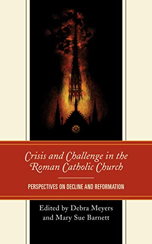 Crisis and Challenge in the Roman Catholic Church: Perspectives on Decline and Reformation