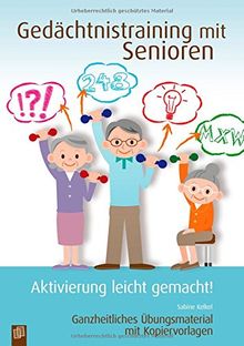 Gedächtnistraining mit Senioren - Aktivierung leicht gemacht!: Ganzheitliches Übungsmaterial mit Kopiervorlagen