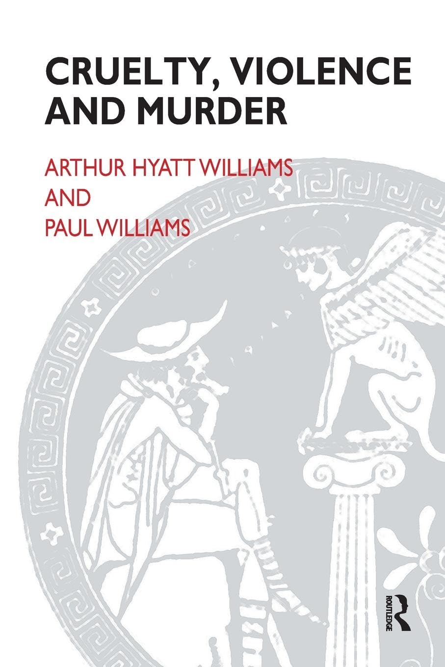 Arthur Hyatt-Williams Cruelty, Violence And Murder, Understanding The Criminal Mind