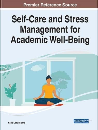 Self-Care and Stress Management for Academic Well-Being (Advances in Higher Education and Professional Development)